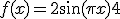 3$f(x) = 2 \sin (\pi x) + 4