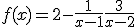 3$f(x) = 2 - \frac{1}{x-1} + \frac{3}{x-2}