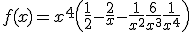 3$f(x) = x^4\left(\frac{1}{2}-\frac{2}{x}-\frac{1}{x^2}+\frac{6}{x^3}+\frac{1}{x^4}\right)
