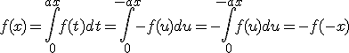 3$f(x)=\Bigint_0^{ax}f(t)dt=\Bigint_0^{-ax}-f(u)du=-\Bigint_0^{-ax}f(u)du=-f(-x)