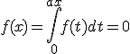 3$f(x)=\Bigint_0^{ax}f(t)dt=0