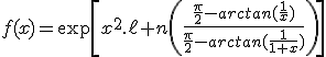 3$f(x)=\exp\[x^2.\ell%20n\(\fr{\fr{\pi}{2}-arctan(\fr1x)}{\fr{\pi}{2}-arctan(\fr{1}{1+x})}\)\]