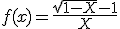 3$f(x)=\fr{\sqrt{1-X}-1}{X