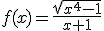 3$f(x)=\frac{\sqrt{x^4-1}}{x+1}