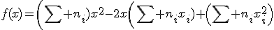 3$f(x)=\left(\Bigsum%20n_i)x^2-2x\left(\Bigsum%20n_ix_i)+\left(\Bigsum%20n_ix_i^2\right)