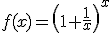 3$f(x)=\left(1+\frac{1}{x}\right)^x