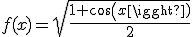 3$f(x)=\sqrt{\frac{1+cos(x)}{2}}