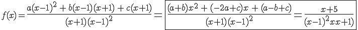 3$f(x)={4$\fr{a(x-1)^2^\,+\,b(x-1)(x+1)\,+\,c(x+1)}{(x+1)(x-1)^2}=\fbox{\fr{(a+b)x^2^\,+\,(-2a+c)x\,+\,(a-b+c)}{(x+1)(x-1)^2}=\fr{x+5}{(x-1)^2(x+1)^}