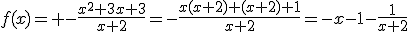 3$f(x)= -\frac{x^2+3x+3}{x+2}=-\frac{x(x+2)+(x+2)+1}{x+2}=-x-1-\frac{1}{x+2}