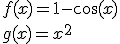 3$f(x)=1-\cos(x)\\g(x)=x^2