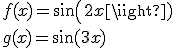 3$f(x)=sin(2x)\\g(x)=\sin(3x)