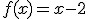 3$f(x)=x-2