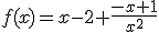 3$f(x)=x-2+\frac{-x+1}{x^2}