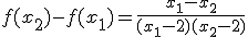 3$f(x_2)-f(x_1)=\frac{x_1-x_2}{(x_1-2)(x_2-2)}