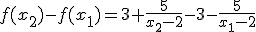 3$f(x_2)-f(x_1)=3+\frac{5}{x_2-2}-3-\frac{5}{x_1-2}