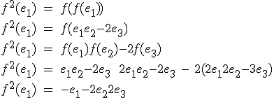 3$f^2(e_1)\ =\ f(f(e_1))
 \\ f^2(e_1)\ =\ f(e_1+e_2-2e_3)
 \\ f^2(e_1)\ =\ f(e_1)+f(e_2)-2f(e_3)
 \\ f^2(e_1)\ =\ e_1+e_2-2e_3\ +\ 2e_1+e_2-2e_3\ -\ 2(2e_1+2e_2-3e_3)
 \\ f^2(e_1)\ =\ -e_1-2e_2+2e_3