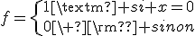 3$f=\{1\rm{ si }x=0\\0\ \rm{ sinon