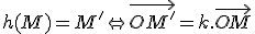3$h(M)=M'\Leftrightarrow\vec{OM'}=k.\vec{OM}