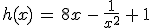 3$h(x)\,=\,8x\,-\,\frac{1}{x^2}\,+\,1