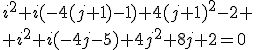 3$i^2+i(-4(j+1)-1)+4(j+1)^2-2
 \\ i^2+i(-4j-5)+4j^2+8j+2=0