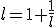 3$l=1+\frac{1}{l}