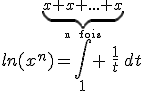 3$ln(x^{n})=\int_{1}^{\underb{x+x+...+x}_{\rm~n~fois}} \frac{1}{t}dt