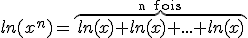 3$ln(x^{n})=\overb{ln(x)+ln(x)+...+ln(x)}^{\rm~n~fois}