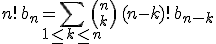 3$n!\,b_n = \Bigsum_{1\le k\le n}{n\choose k}\,(n-k)!\,b_{n-k}