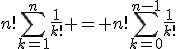 3$n!\sum_{k=1}^n\frac{1}{k!}%20=%20n!\sum_{k=0}^{n-1}\frac{1}{k!}