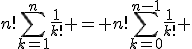 3$n!\sum_{k=1}^n\frac{1}{k!} = n!\sum_{k=0}^{n-1}\frac{1}{k!} 