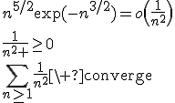 3$n^{5/2}\exp(-n^{3/2})=o\(\fr{1}{n^2}\)\\\fr{1}{n^2 }\ge0\\\Bigsum_{n\ge1}\fr{1}{n^2}\ \rm{converge