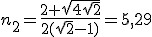 3$n_2=\frac{2+\sqrt{4\sqrt{2}}}{2(\sqrt{2}-1)}=5,29