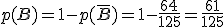 3$p(B)=1-p(\bar{B})=1-\frac{64}{125}=\frac{61}{125}