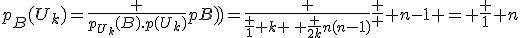 3$p_B(U_k)=\frac {p_{U_k}(B).p(U_k)}{p(B)}=\frac {\frac 1 k \, \frac {2k}{n(n-1)}}{\frac 2 {n-1}} = \frac 1 n