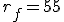 3$r_f=55