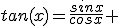 3$tan(x)=\frac{sinx}{cosx} 