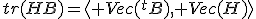 3$tr(HB)=\langle Vec({}^tB), Vec(H)\rangle