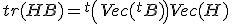 3$tr(HB)={}^t\left(Vec({}^tB)\right)Vec(H)