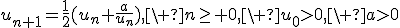 3$u_{n+1}=\frac{1}{2}(u_n+\frac{a}{u_n}),\ n\geq 0,\ u_0>0,\ a>0