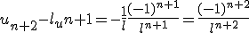 3$u_{n+2}-l_u{n+1}=-\frac{1}{l}\frac{(-1)^{n+1}}{l^{n+1}}=\frac{(-1)^{n+2}}{l^{n+2}}