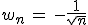 3$w_n \, = \, -\fr{1}{\sqrt{n}}