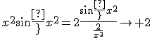 3$x^2\sin{\frac{2}{x^2}}=2\frac{\sin{\frac{2}{x^2}}}{\frac{2}{x^2}}\to 2