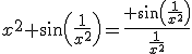 3$x^2 sin(\frac{1}{x^2})=\frac{ sin(\frac{1}{x^2})}{\frac{1}{x^2}}