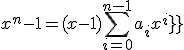 3$x^n-1=(x-1)\Bigsum_{i=0}^{n-1}~{a_ix^{i}}