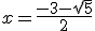 3$x=\frac{-3-\sqrt{5}}{2}