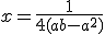 3$x=\frac{1}{4(ab-a^2)}