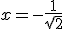 3$x=-\frac{1}{\sqrt2}
