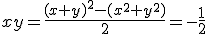 3$xy=\frac{(x+y)^2-(x^2+y^2)}{2}=-\frac{1}{2}