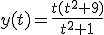 3$y(t)=\frac{t(t^2+9)}{t^2+1}