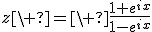 3$z\ =\ \frac{1+e^{ix}}{1-e^{ix}}